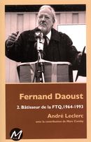 Fernand Daoust 02 : Bâtisseur de la FTQ, 1964-1993