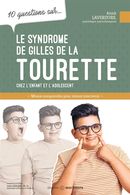 10 questions sur... Le syndrome de Gilles de la Tourette - Chez l'enfant et l'adolescent