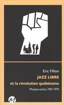 Jazz libre et la révolution québécoise : Musique-action, 1967-1975