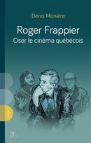Roger Frappier - Oser le cinéma québécois