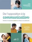 De l'opposition à la communication - Entendre et comprendre vraiment vos enfants et vos adolescents