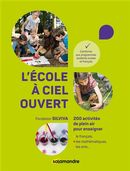 L'école à ciel ouvert : 200 activités de plein air pour enseigner le français, les mathématiques...