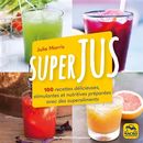 Superjus - 100 recettes délicieuses, stimulantes et nutritives préparées avec des superaliments N.E.