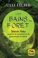 Les bains de forêt  Shinrin Yoku : un guide de connexion et de guérison par la nature