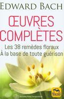 Oeuvres complètes : Les 38 remèdes floraux  - À la base de toute guérison N.E.