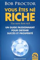 Vous êtes né riche : Un guide passionnant pour obtenir succès et prospérité N.E.