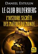 Le Club Bilderberg : L'histoire secrète des maîtres du monde