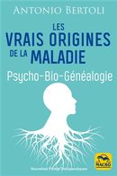 Les vrais origines de la maladie : Psycho-Bio-Généalogie N.E.