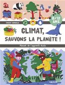 Climat, sauvons la planète! : Manuel de l'apprenti écolo