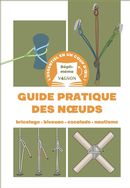 Guide pratique des noeuds : bricolage - bivouac - escalade - nautisme