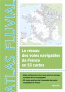 Atlas fluvial - Le réseau des voies navigables de France en 53 cartes