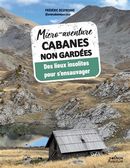 Micro-aventure Cabanes non gardées - Des lieux insolites pour s'ensauvager