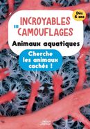 Incroyables camouflages - Animaux aquatiques