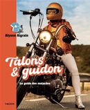 Talons et guidon - Le guide des motardes