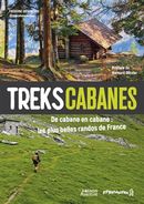 Treks cabanes - De cabane en cabanes, les plus belles randos itinérantes de France