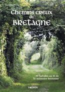 Sur les chemins creux de Bretagne - 30 balades à la découvertes de la mémoire bretonne