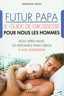 Futur papa - Le guide de grossesse pour nous les hommes