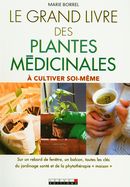Le grand livre des plantes médicinales à cultiver soi-même