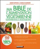Ma bible de l'alimentation végétarienne, fléxitarienne et végétalienne