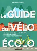 Le guide du vélo écolo : En ville comme à la campagne, gardez la forme et roulez en toute sécurité