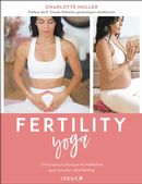 Fertility yoga : Une pratique physique et méditative pour booster votre fertilité