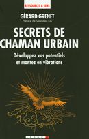 Secrets de Chaman urbain : Développez vos potentiels et montez en vibrations