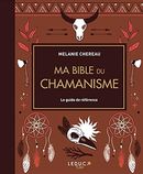 Ma bible du chamanisme - Le guide de référence