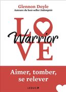 Love Warrior - Aimer, tomber, se relever