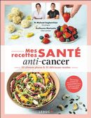 Mes recettes santé anti-cancer - 20 aliments phares & 50 délicieuses recettes