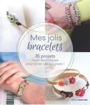 Mes jolis bracelets - 35 projets multi-techniques pour orner vos poignets !