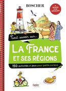 Tout savoir sur la france et ses régions : 150 activités et jeux pour petits curieux