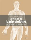 L'invention de la physiologie - 140 expériences historiques