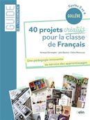 40 projets créatifs pour la classe de Français - Une pédagogie innovante au service des...