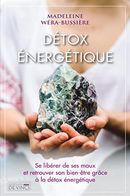 Détox énergétique - Se libérer de ses maux et retrouver son bien-être grâce à la détox énergétique