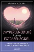 Hypersensibles spirituels - La méthode pour apprivoiser vos facultés extrasensorielles