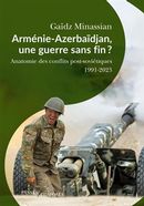 Arménie-Azerbaïdjan, une guerre sans fin ? - Anatomie des conflits post-soviétiques 1991-2023