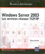Windows Server 2003: Les services réseaux TCP/IP (Res. Inf.)