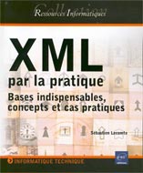 XML par la pratique: Bases indispensables, concepts Res. Inf