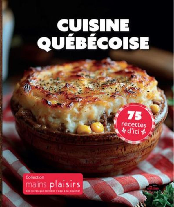 Cuisine québécoise - 75 recettes d'ici