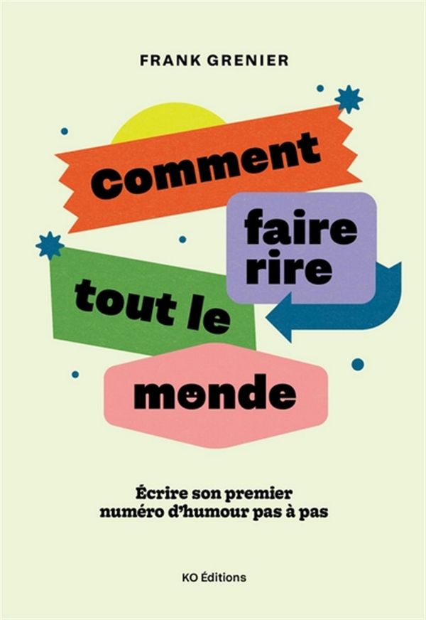 Comment faire rire tout le monde - Écrire son premier numéro d'humour pas à pas
