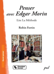 Penser avec Edgar Morin : Lire La Méthode