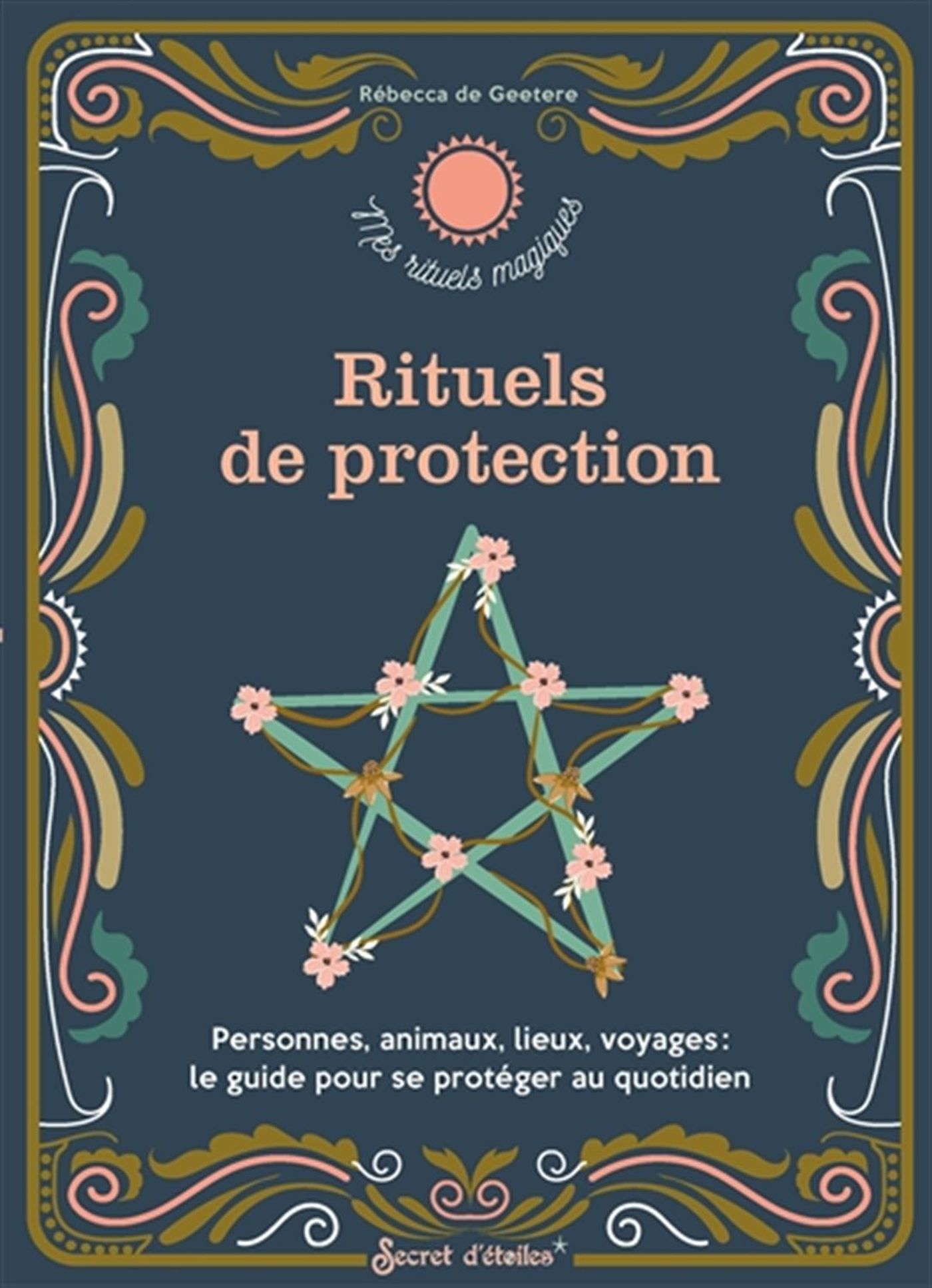 Le guide de la protection magique. Rituels, outils, symboles: Rituels,  outils, symboles