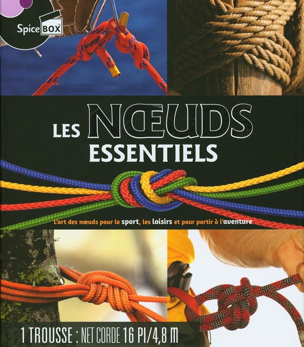 Les noeuds essentiels : L'art des noeuds pour le sport, les loisirs et pour partir à l'aventure