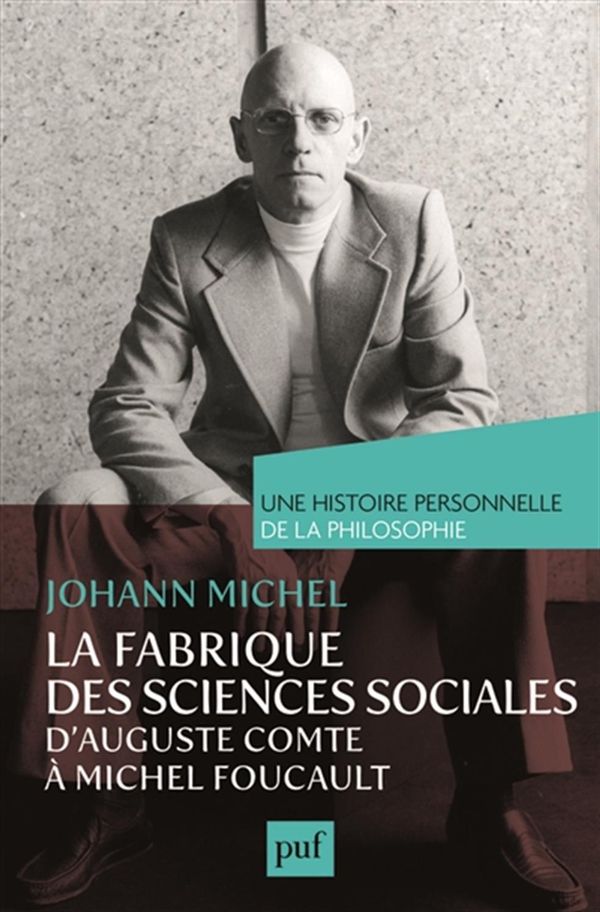 La fabrique des sciences sociales - D'Auguste Comte à Michel Foucault