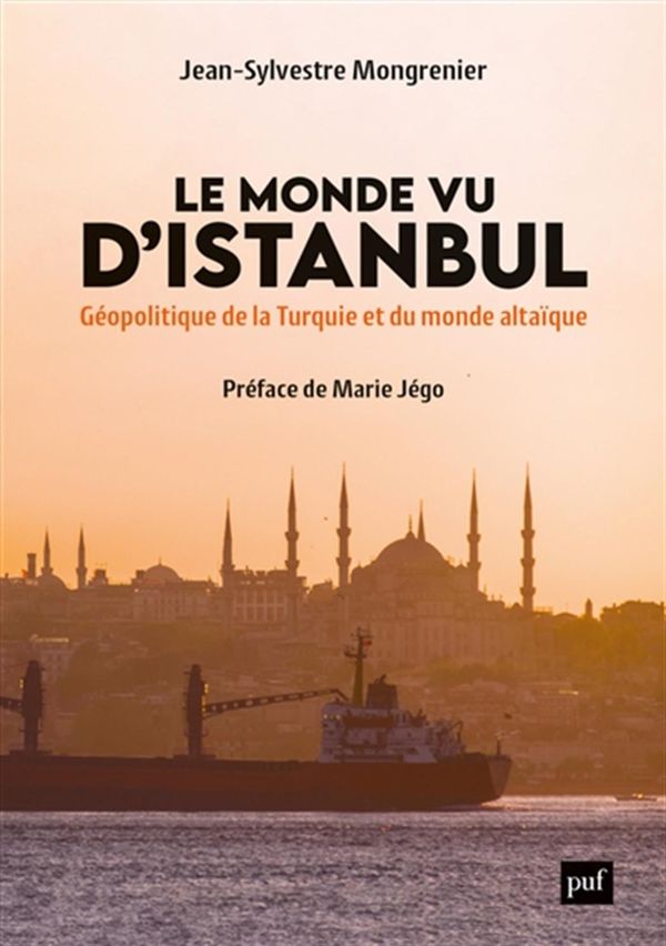 Le monde vu d'Istanbul - Géopolitique de la Turquie et du monde altaïque