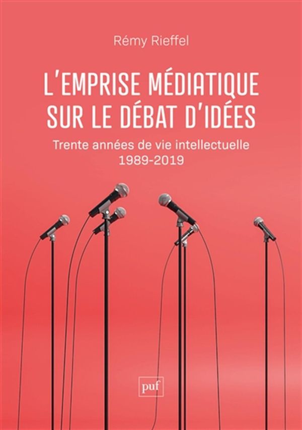 L'emprise médiatique sur le débat d'idées - Trente années de vie intellectuelle 1989-2019