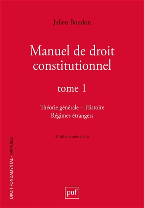 Manuel de droit constitutionnel 01 : Théories générales - Histoire - Régimes étrangers - 4e édition