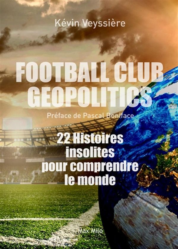 FC Géopolitics : 22 histoires insolites pour comprendre le monde