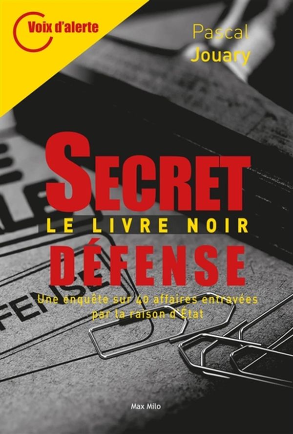 Secret défense - Le livre noire - Une enquête sur 40 affaires entravées par la raison d'État