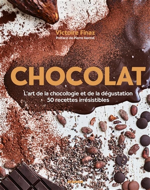 Chocolat : L'art de la chocologie et de la dégustation - 50 recettes irrésistibles
